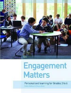 Engagement Matters: Personalised Learning for Grades 3 to 6 by Shona Bass, Kathy Walker