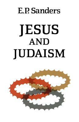 Jesus and Judaism by E. P. Sanders