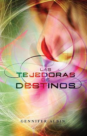 Las tejedoras de destinos by Gennifer Albin