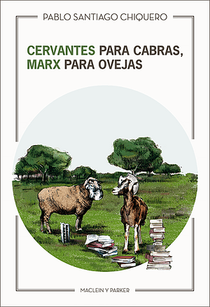 Cervantes para cabras, Marx para ovejas by Pablo Santiago Chiquero