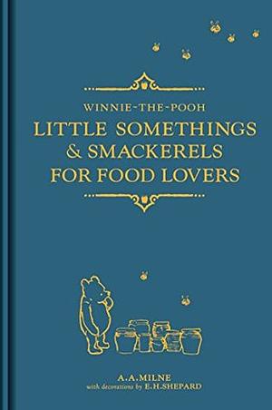 Winnie-the-Pooh: Little Somethings & Smackerels for Food Lovers by Ernest H. Shepard, A.A. Milne