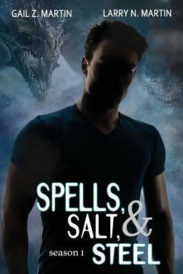 Spells, Salt, & Steel - Season One by Larry N. Martin, Gail Z. Martin
