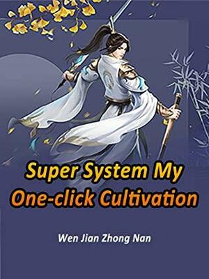 Super System: My One-click Cultivation: Book 4 by Wen JianZhongNan