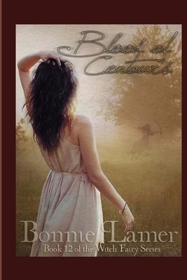 Blood of Centaurs: Book 12 of The Witch Fairy Series by Bonnie Lamer