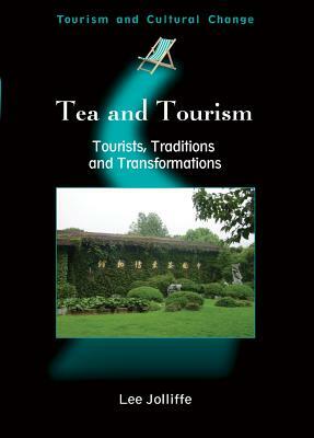 Tea and Tourism: Tourists, Traditions and Transformations by 