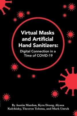 Virtual Masks and Artificial Hand Sanitizers: Digital Connection in a Time of COVID-19 by Austin Mardon, Kyra Droog, Alyssa Kulchisky