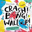 Crash! Bang! Wallop!: Three Noisy Friends Are Making a Riot, Till They Learn to Be Calm, Relax and Be Quiet by Neil Clark