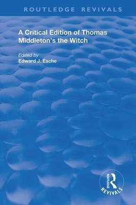 A Critical Edition of Thomas Middleton's the Witch by Thomas Middleton