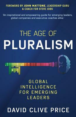 The Age Of Pluralism: Global Intelligence For Emerging Leaders by David Clive Price