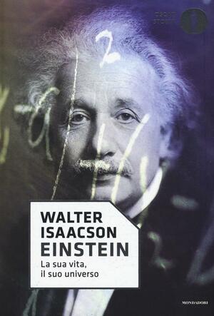 Einstein: la sua vita, il suo universo by Walter Isaacson