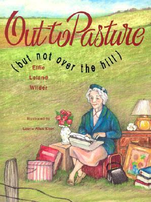 Out to Pasture: But Not Over the Hill by Effie Leland Wilder