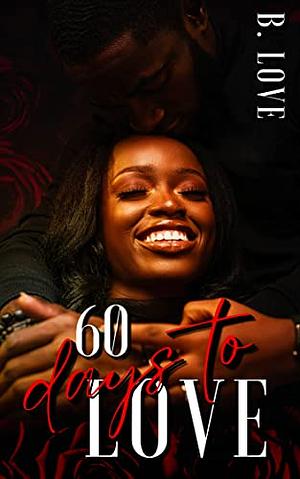 60 Days to Love by B. Love, B. Love