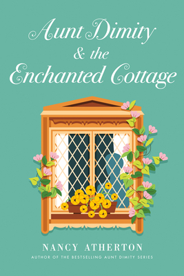 Aunt Dimity and the Enchanted Cottage by Nancy Atherton