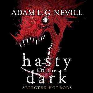 Hasty for the Dark by Adam L.G. Nevill