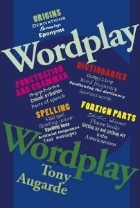 Wordplay: The Weird and Wonderful World of Words by Tony Augarde