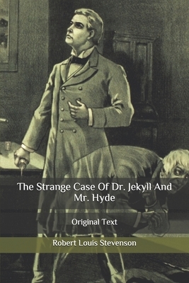 The Strange Case Of Dr. Jekyll And Mr. Hyde: Original Text by Robert Louis Stevenson