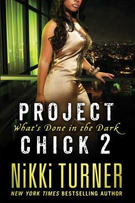 Project Chick II: What's Done in the Dark by Nikki Turner