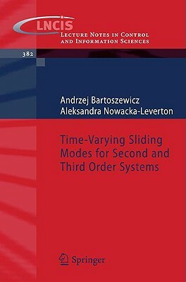 Time-Varying Sliding Modes for Second and Third Order Systems by Aleksandra Nowacka-Leverton, Andrzej Bartoszewicz