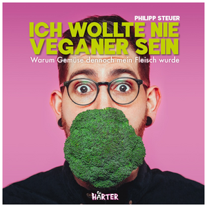 Ich wollte nie Veganer sein by Philipp Steuer