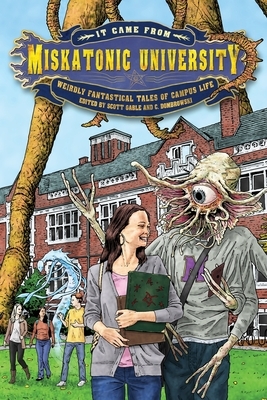 It Came from Miskatonic University: Weirdly Fantastical Tales of Campus Life by 