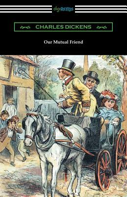 Our Mutual Friend: (with an Introduction by Edwin Percy Whipple) by Charles Dickens