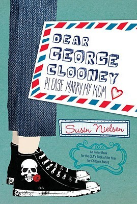 Dear George Clooney: Please Marry My Mom by Susin Nielsen