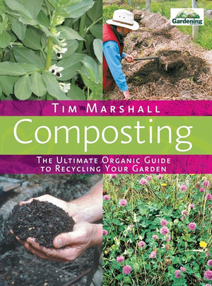 Composting: The Ultimate Organic Guide to Recycling Your Garden by Tim Marshall