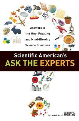 Scientific American's Ask the Experts: Answers to the Most Puzzling and Mind-Blowing Science Questions by Editors of Scientific American