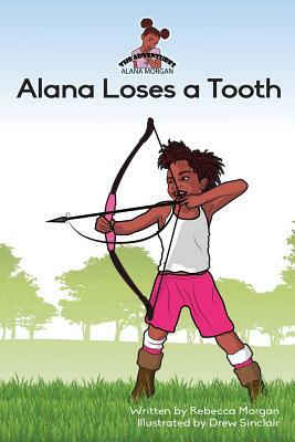 Alana Loses a Tooth by Rebecca Morgan
