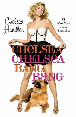 Chelsea Chelsea Bang Bang by Chelsea Handler