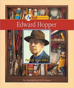 Edward Hopper: The Life Of An Artist by Kit Moser, Edward Hopper, Ray Spangenburg