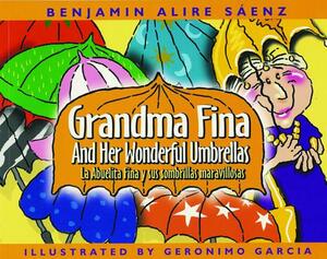 Abuelita Fina y Sus Sombrillas Maravillosas/Grandma Fina And Her Wonderful Umbrellas by Benjamin Alire Sáenz