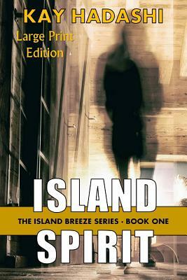 Island Spirit: Large Print Edition by Kay Hadashi