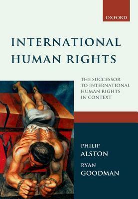 International Human Rights: The successor to International Human Rights in Context by Ryan Goodman, Philip Alston