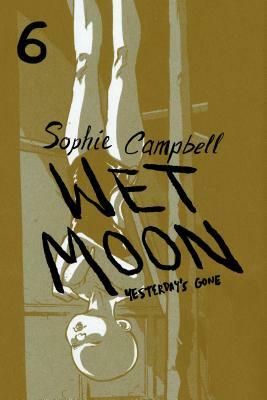 Wet Moon Vol. 6: Yesterday's Gone by Sophie Campbell