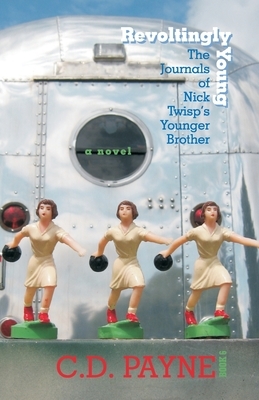 Revoltingly Young: The Journals of Nick Twisp's Younger Brother by C.D. Payne