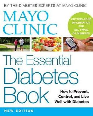 Mayo Clinic Essential Book of Diabetes: How to Prevent, Control, and Live Well with Diabetes by Mayo Clinic