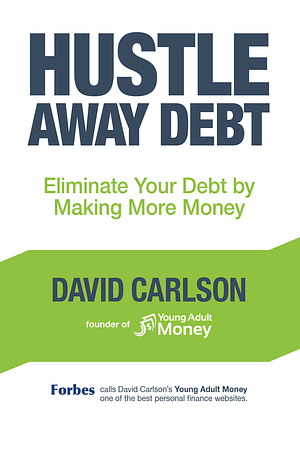 Hustle Away Debt: Eliminate Your Debt by Making More Money by David Carlson