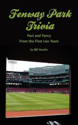 Fenway Park Trivia: Fact and Fancy From the First 100 Years by Bill Nowlin