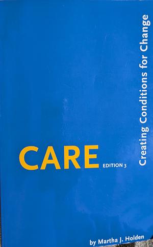 CARE: Creating Conditions for Change by Martha J. Holden