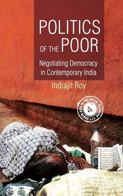 Politics of the Poor by Indrajit Roy