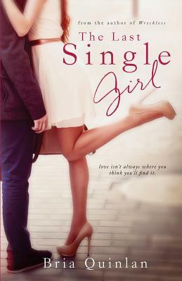 The Last Single Girl by Bria Quinlan, Caitie Quinn