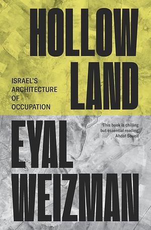 Hollow Land: Israel's Architecture of Occupation by Weizman, Eyal (2007) Hardcover by Eyal Weizman, Eyal Weizman