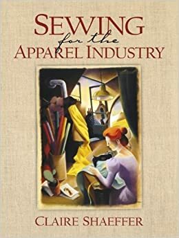 Sewing for the Apparel Industry by Claire B. Shaeffer