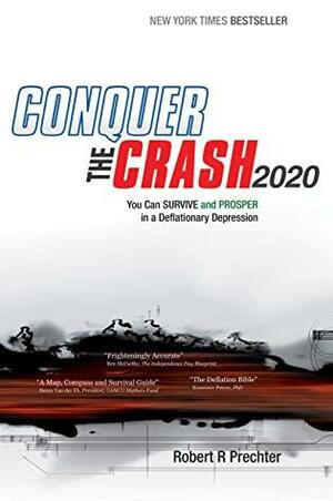 Conquer the Crash 2020: You Can Survive and Prosper in a Deflationary Depression by Robert R. Prechter Jr.