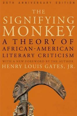 The Signifying Monkey: A Theory of African American Literary Criticism by Henry Louis Gates Jr.
