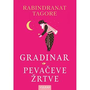 Gradinar / Pevačeve Žrtve by Rabindranath Tagore