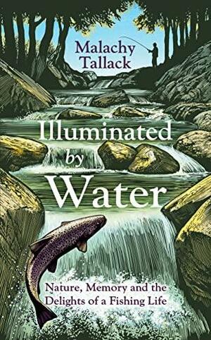 Illuminated by Water by Malachy Tallack