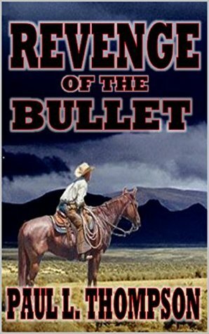The Revenge of the Bullet by Robert Hanlon, Paul L. Thompson