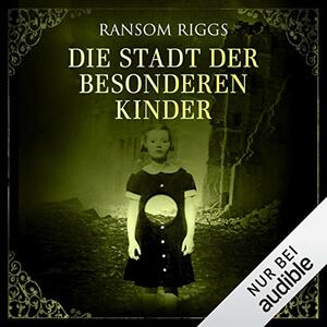 Die Stadt der besonderen Kinder by Ransom Riggs